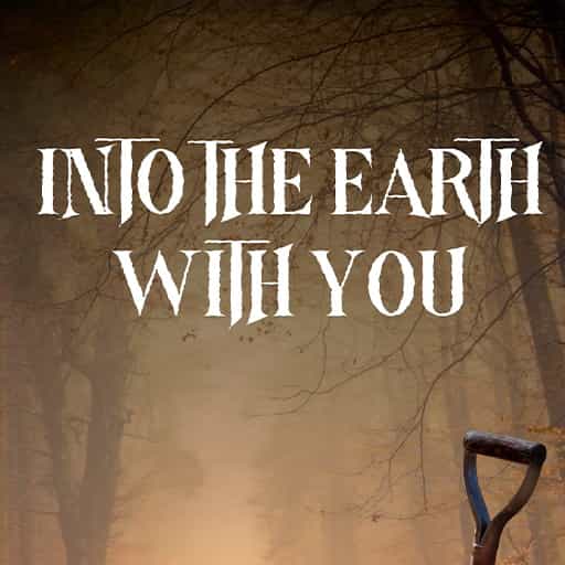 Into The Earth With You
